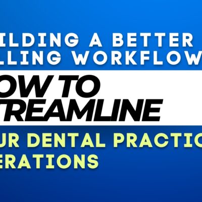 Building a Better Billing Workflow: How to Streamline Your Dental Practice’s Operations