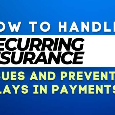How to Handle Recurring Insurance Issues and Prevent Delays in Payments